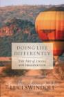 Image for Doing Life Differently : The Art of Living with Imagination