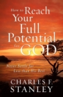 Image for How to Reach Your Full Potential for God : Never Settle for Less than His Best