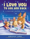 Image for I love you to God and back: a mother and child can find faith and love through bedtime prayers