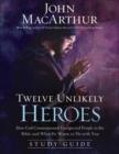 Image for Twelve Unlikely Heroes: The Study Guide : How God Commissioned Unexpected People in the Bible and What He Wants to Do With You