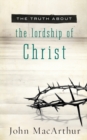 Image for The Truth About the Lordship of Christ