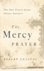 Image for The Mercy Prayer : The One Prayer Jesus Always Answers