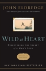 Image for Wild at Heart Revised and   Updated: Discovering the Secret of a Man&#39;s Soul