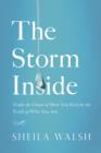 Image for The Storm Inside : Trade the Chaos of How You Feel for the Truth of Who You Are