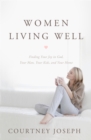 Image for Women living well: finding your joy in God, your husband, your kids, and your home