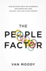 Image for The people factor: how building great relationships and ending bad ones unlocks your God-given purpose