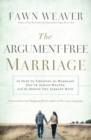 Image for The argument-free marriage  : 28 days to creating the marriage you&#39;ve always wanted with the spouse you already have