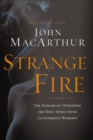 Image for Strange fire: the danger of offending the Holy Spirit with counterfeit worship