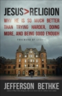 Image for Jesus > Religion: Why He Is So Much Better Than Trying Harder, Doing More, and Being Good Enough