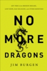 Image for No more dragons: get free from broken dreams, lost hope, bad religion, and other monsters