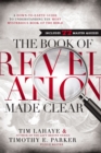 Image for The Book of Revelation Made Clear: A Down-to-Earth Guide to Understanding the Most Mysterious Book of the Bible