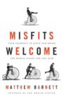 Image for Misfits Welcome : Find Yourself in Jesus and Bring the World Along for the Ride