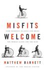 Image for Misfits welcome: find yourself in Jesus and bring the world along for the ride