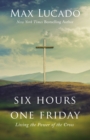 Image for Six hours one Friday  : living the power of the cross