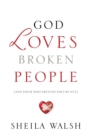 Image for God Loves Broken People : And Those Who Pretend They&#39;re Not