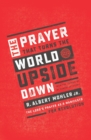 Image for The prayer that turns the world upside down  : the Lord&#39;s Prayer as a manifesto for revolution