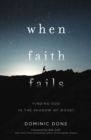 Image for When Faith Fails: Finding God in the Shadow of Doubt