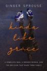 Image for Kinda Like Grace: A Homeless Man, a Broken Woman, and the Decision That Made Them Family