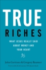 Image for True Riches: What Jesus Really Said About Money and Your Heart