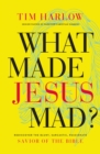 Image for What Made Jesus Mad?