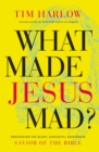 Image for What Made Jesus Mad?*