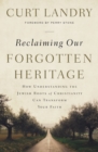 Image for Reclaiming Our Forgotten Heritage: How Understanding the Jewish Roots of Christianity Can Transform Your Faith