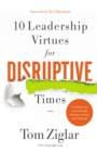 Image for 10 Leadership Virtues for Disruptive Times : Coaching Your Team Through Immense Change and Challenge