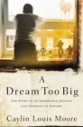 Image for Dream Too Big: The Story of an Improbable Journey from Compton to Oxford