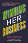 Image for Winning Her Business: How to Transform the Customer Experience for the World&#39;s Most Powerful Consumers