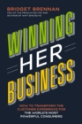 Image for Winning Her Business : How to Transform the Customer Experience for the World’s Most Powerful Consumers