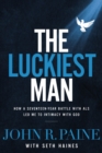 Image for Luckiest man: How a Seventeen-Year Battle with ALS Led Me to Intimacy with God