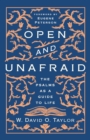 Image for Open and unafraid  : the Psalms as a guide to life
