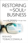 Image for The Restoring the Soul of Business: Staying Human in the Age of Data
