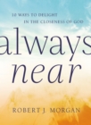 Image for Always Near: 10 Ways to Delight in the Closeness of God