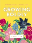Image for Growing boldly  : dare to build a life you love