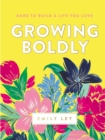Image for Growing boldly: dare to build a life you love