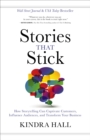 Image for Stories That Stick: How Storytelling Can Captivate Customers, Influence Audiences, and Transform Your Business