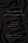 Image for The Gospel According to Satan : Eight Lies about God that Sound Like the Truth