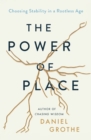 Image for The power of place  : choosing stability in a rootless age
