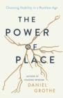 Image for The Power of Place: Choosing Stability in a Rootless Age