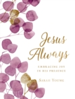Image for Jesus Always, Large Text Cloth Botanical Cover, with Full Scriptures : Embracing Joy in His Presence (a 365-Day Devotional)