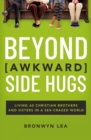 Image for Beyond Awkward Side Hugs: Living as Christian Brothers and Sisters in a Sex-Crazed World