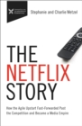 Image for The Netflix Story : How the Agile Upstart Fast-Forwarded Past the Competition and Became a Media Empire