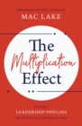 Image for The Multiplication Effect: Building a Leadership Pipeline that Solves Your Leadership Shortage