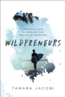 Image for Wildpreneurs: A Practical Guide to Pursuing Your Passion as a Business