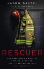 Image for The Rescuer: One Firefighter&#39;s Story of Courage, Darkness, and the Relentless Love That Saved Him