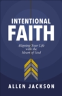 Image for Intentional faith: aligning your life with the heart of God