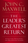 Image for The Leader&#39;s Greatest Return : Attracting, Developing, and Multiplying Leaders