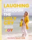 Image for Laughing Through the Ugly Cry: ...and Finding Unstoppable Joy