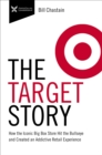 Image for The Target story  : how the iconic big box store hit the bullseye and created an addictive retail experience